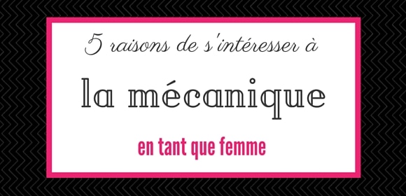5 raisons de s'intéresser à la mécanique en tant que femme